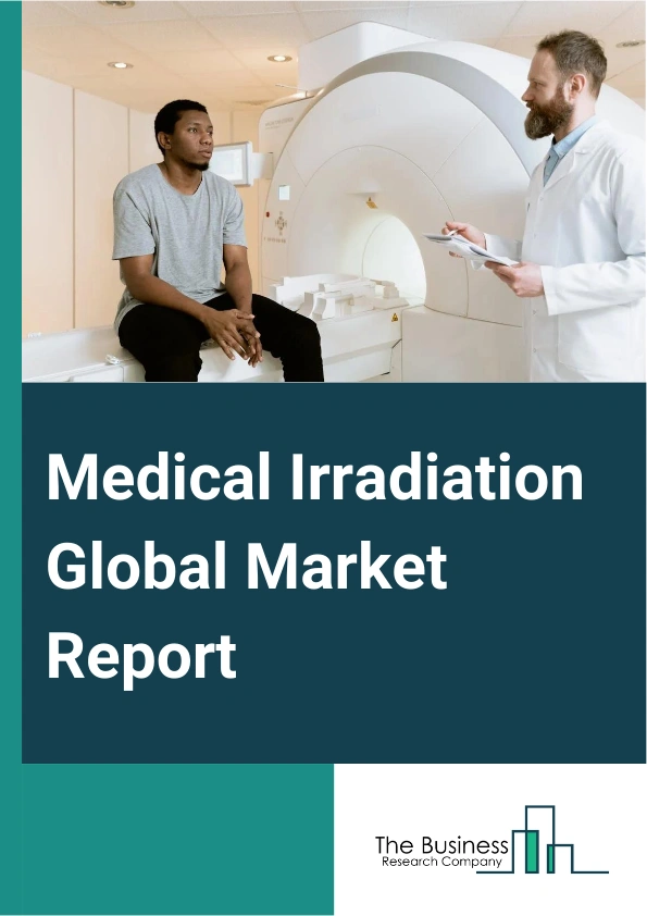 Medical Irradiation Global Market Report 2025 – By Disease Type (Trisomy 21, Translocation Medical Irradiation, Mosaic Medical Irradiation), By Treatment (Diagnosis, Therapy), By Distribution Channel (Direct Tender, Reta...