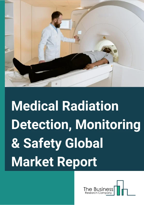 Medical Radiation Detection, Monitoring & Safety Global Market Report 2025 – By Medical Radiation Detection and Monitoring Product (Personal Dosimeters, Area Process Monitors, Environment Radiation Monitors, Surface Contamination Monitors, Radioactive Material Monitors, Other Medical Radiation Detection and Monitoring Product), By Safety (Full-body Protection, Face Protection, Hand Safety, Other Medical Radiation Safety Products), By Detector Type (Gas-Filled Detectors, Scintillators, Solid-State Detectors), By End User (Hospitals, Non-Hospitals ) – Market Size, Trends, And Global Forecast 2025-2034