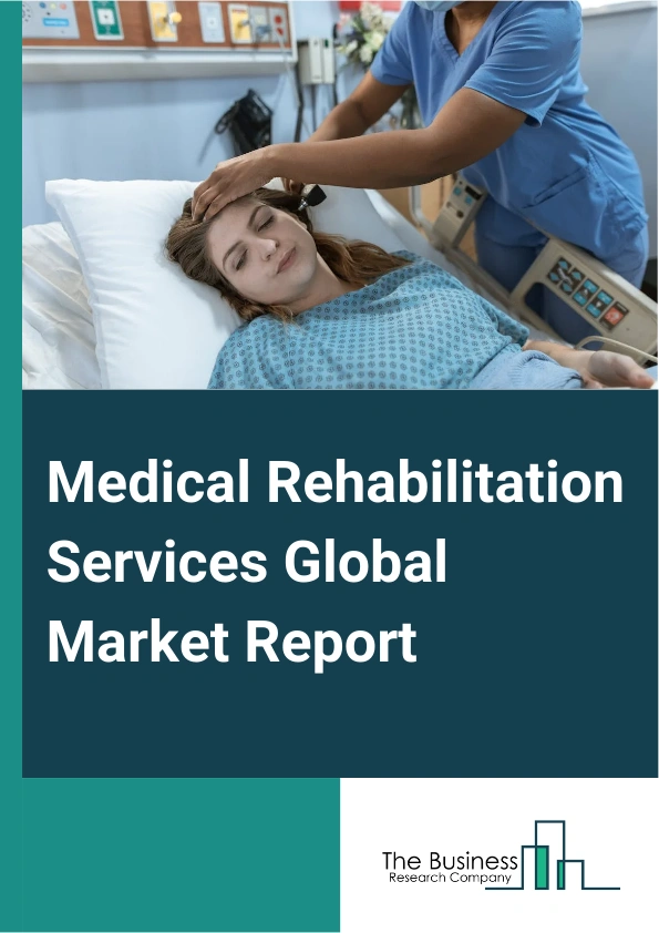 Medical Rehabilitation Services Global Market Report 2025 – By Service (Outpatient Rehabilitation Services, Inpatient Rehabilitation Services), By Therapy (Occupational Therapy, Speech And Language Therapy, Physical Ther...