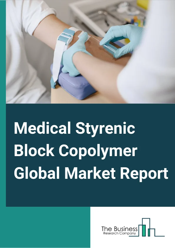 Medical Styrenic Block Copolymer Global Market Report 2024 – By Type (Styrene Ethylene Butadiene Styrene, Styrene Isoprene Butadiene, Styrene-Butadiene-Styrene), By Application (Tubing, Medical bags, Equipment, Packaging and diagnostics products, Wound care, Other Applications) – Market Size, Trends, And Global Forecast 2024-2033
