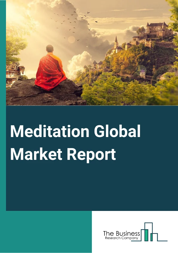 Meditation Global Market Report 2025 – By Type (Open Monitoring, Focused Attention, Self-Transcending Meditation), By Meditation Type (Zen Meditation, Metta Meditation, Spiritual Meditation Or Transcendental Meditation, Progressive Relaxation Or Body Scan Meditation, Mindfulness Meditation, Breath Awareness Meditation, Kundalini Yoga), By Age (Adult, Children), By End-User (Meditation Centers, Home Setting, Corporates Or Schools Or Colleges) – Market Size, Trends, And Global Forecast 2025-2034