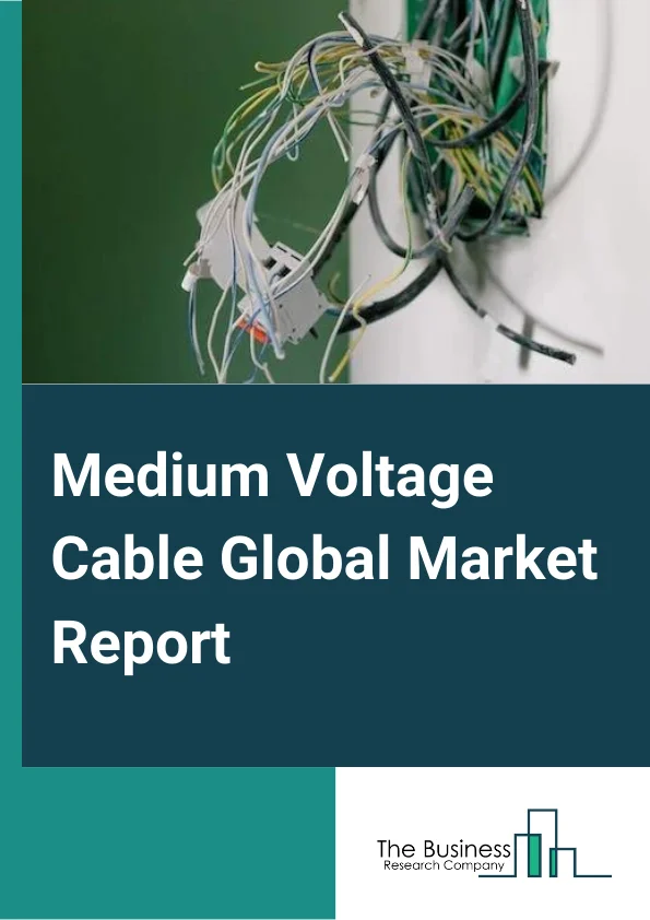 Medium Voltage Cable Global Market Report 2024 – By Product (Termination Cables, Joints, Cross-Linked Polyethylene (XLPE) Cables, Other Products), By Voltage (Up to 25kV, 26kV-50kV, 51kV-75kV, 76kV-100kV,), By Installation (Underground, Submarine, Overhead), By Application (Industrial, Commercial, Utility), By End Users (Oil And Gas, Energy And Power, Mining, Manufacturing, Transportation, Commercial, Residential) – Market Size, Trends, And Global Forecast 2024-2033