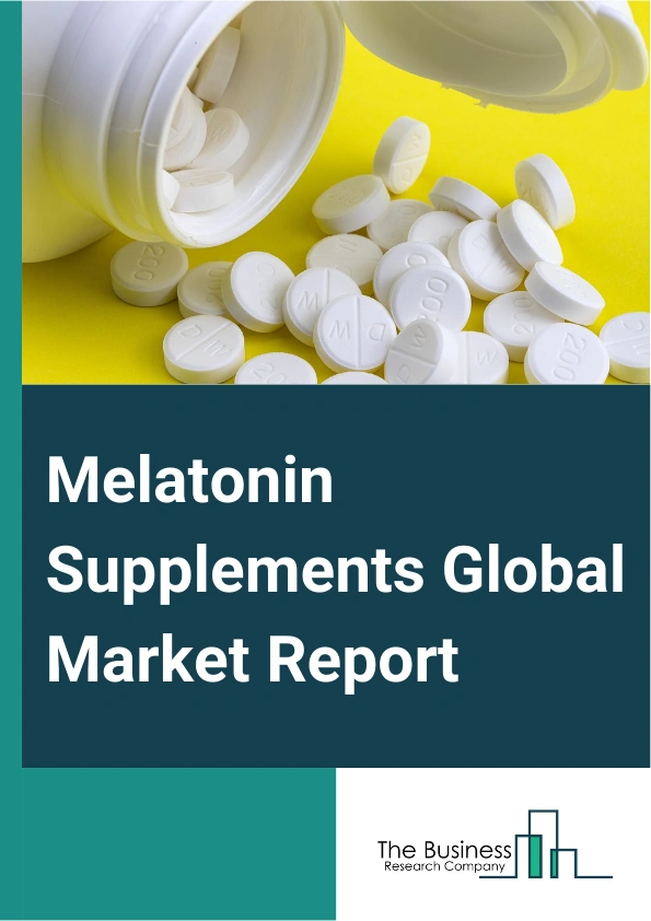 Melatonin Supplements Global Market Report 2025 – By Type (Natural Melatonin, Synthetic Melatonin), By Form (Tablets And Capsules, Liquid, Sublingual Pellets, Other Forms), By Distribution Channel (Supermarkets And Hyper...