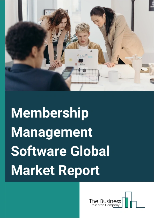 Membership Management Software Global Market Report 2025 – By Type (On-Premise, Cloud-Based), By Application (Organizing And Selling Ticket, Publishing And Delivering Textual Or Audiovisual Content, Providing Advertising Opportunities, Facilitating Interaction, Collaborative File Sharing, Tracking Members Interest, Rising Supplementary Income From Donation), By End User (Large Enterprise, Small And Medium Enterprises (SMEs)) – Market Size, Trends, And Global Forecast 2025-2034