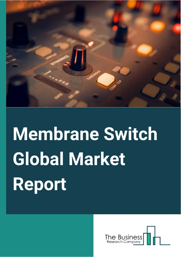 Membrane Switch Global Market Report 2025 – By Type (Tactile, Non-Tactile, Mixed-Panels, PCB Backed), By Product (Polyester, Polycarbonate, Other Products), By Application (Medical Equipment, Industrial Control Equipment, Retail Equipment, Household Appliances, Consumer Products, Other Applications) – Market Size, Trends, And Global Forecast 2025-2034