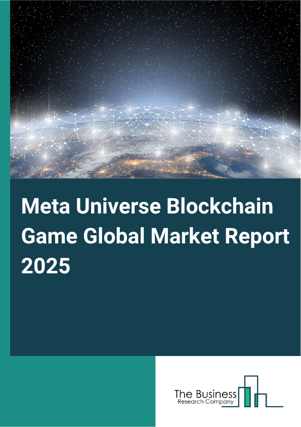 Global Meta Universe Blockchain Game Market Report 2025 