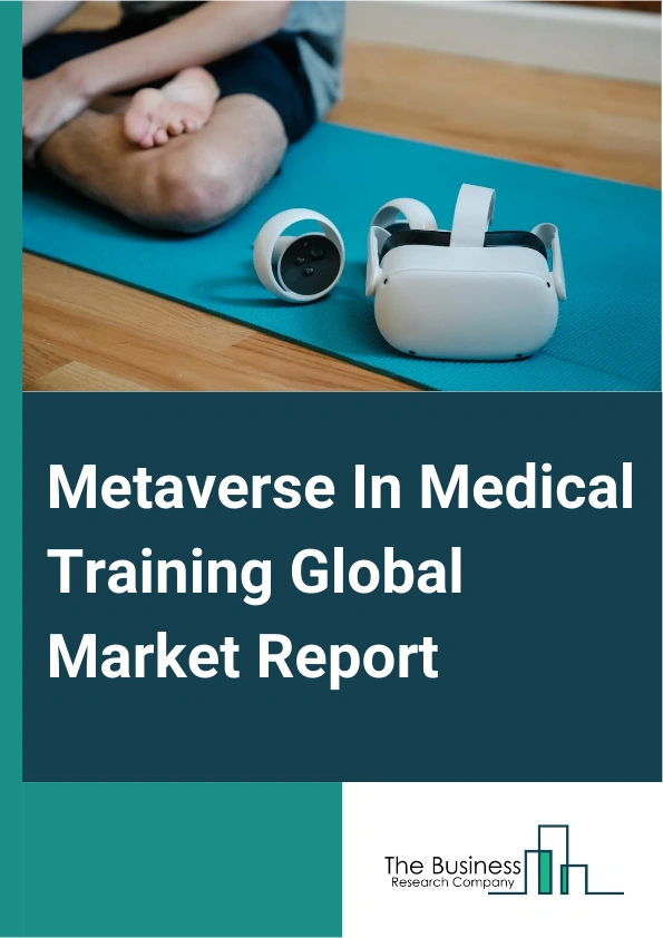 Metaverse In Medical Training Global Market Report 2025 – By Component (Software, Hardware), By Technology (Augmented Reality (AR), Virtual Reality (VR), Artificial Intelligence (AI), Mixed Reality (MR)), By End User (Medical Schools And Universities, Hospitals And Healthcare Institutions, Pharmaceutical Companies, Other End Users) – Impact of Tariff and Trade War on Market Size, Growth, Trends, and Forecast 2025–2034