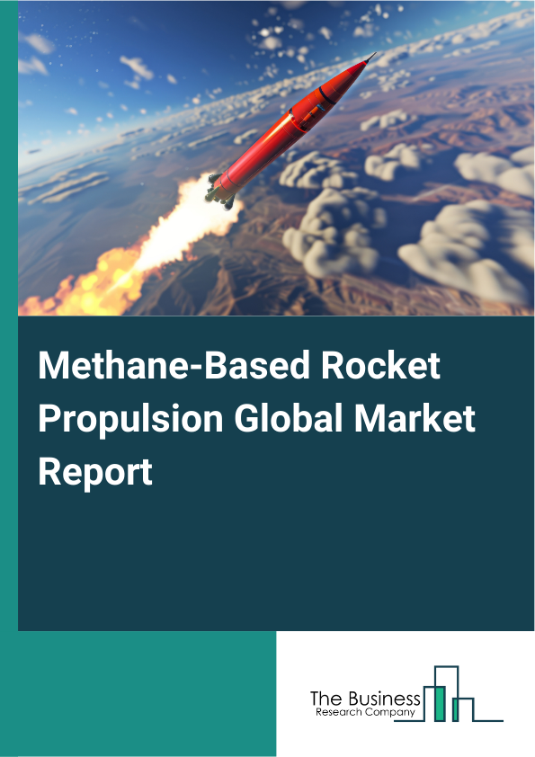 Global Methane-Based Rocket Propulsion Market Report 2025