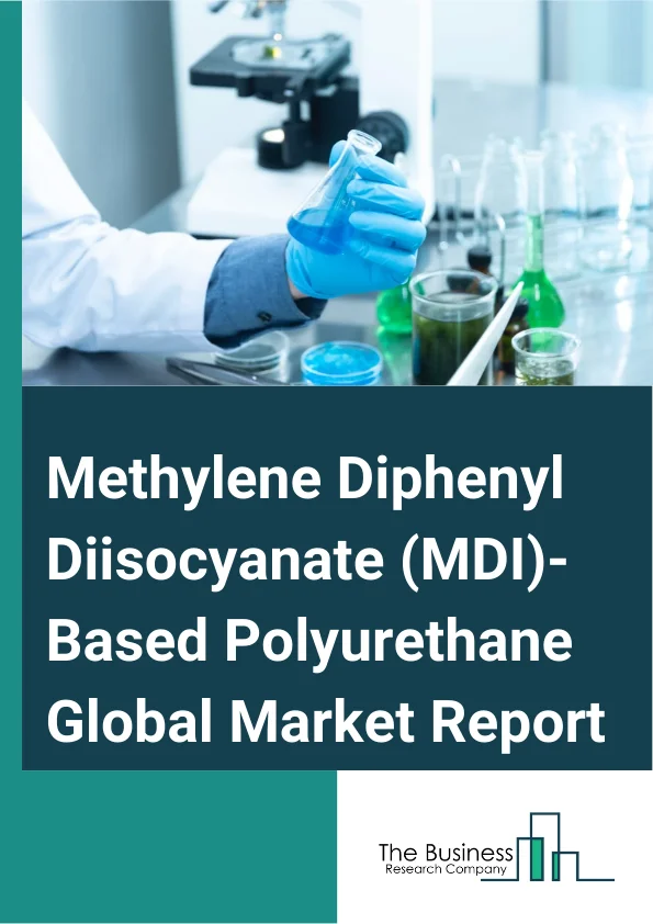Methylene Diphenyl Diisocyanate (MDI)-Based Polyurethane Global Market Report 2024 – By Type (Mixed Monomeric MDI, Higher Molecular Weight Species, Other Types), By Application (Rigid Foam, Flexible Foam, Coatings, Adhesives And Sealants, Elastomers, Other Applications), By End-User Industry (Automotive, Construction, Furniture, Electronics, Packaging, Textile, Other End User Industries) – Market Size, Trends, And Global Forecast 2024-2033