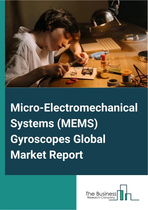 Micro-Electromechanical Systems (MEMS) Gyroscopes Global Market Report 2024 – By Type (Vibrating Wheel, Tuning Fork, Foucault Pendulum, Wine Glass Resonator, Other Types), By Application (Mobile Devices, Cameras And Camcorders, Gaming Consoles, Other Applications), By End-Use Industry (Consumer Electronics, Automotive, Aerospace And Defense, Industrial, Marine, Other End Use Industries) – Market Size, Trends, And Global Forecast 2024-2033