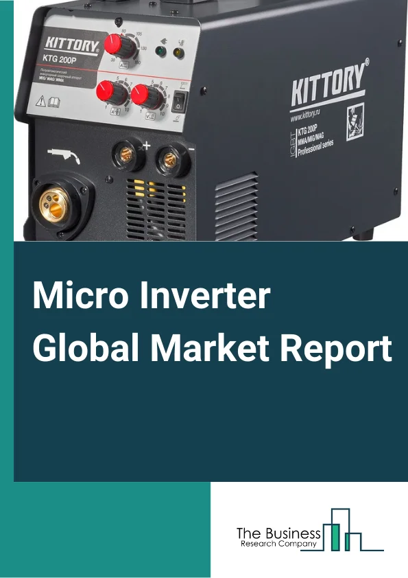 Micro Inverter Global Market Report 2025 – By Type (Single Phase, Three Phase), By Offering (Hardware, Software And Services), By Power Rating (Below 250 W, Between 250 W and 500 W, Above 500 W), By Application (Residential, Commercial, PV Power Plant ) – Market Size, Trends, And Global Forecast 2025-2034