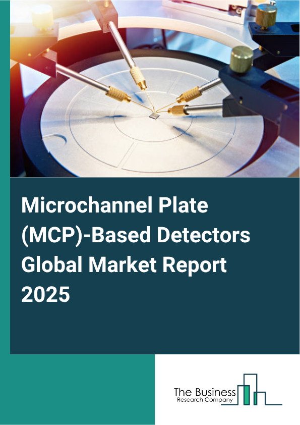 Global Microchannel Plate (MCP)-Based Detectors Market Report 2025