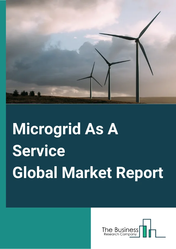 Microgrid-As-A-Service Global Market Report 2025 – By Service Type (Engineering And Design Service, Software As A Service, Monitoring And Control Services, Operation And Maintenance Services), By Grid Type (Remote Or Isl...