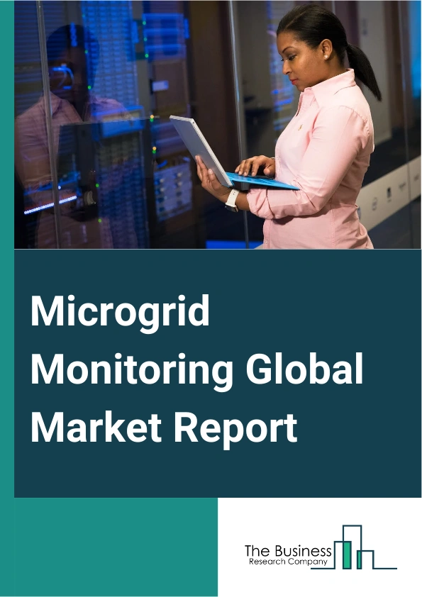 Microgrid Monitoring Global Market Report 2025 – By Component (Hardware, Software, Service ), By Grid type (On Grid, Off Grid), By Application (Military, Campus, Community, Island, Remote), By End User (Residential, Comm...
