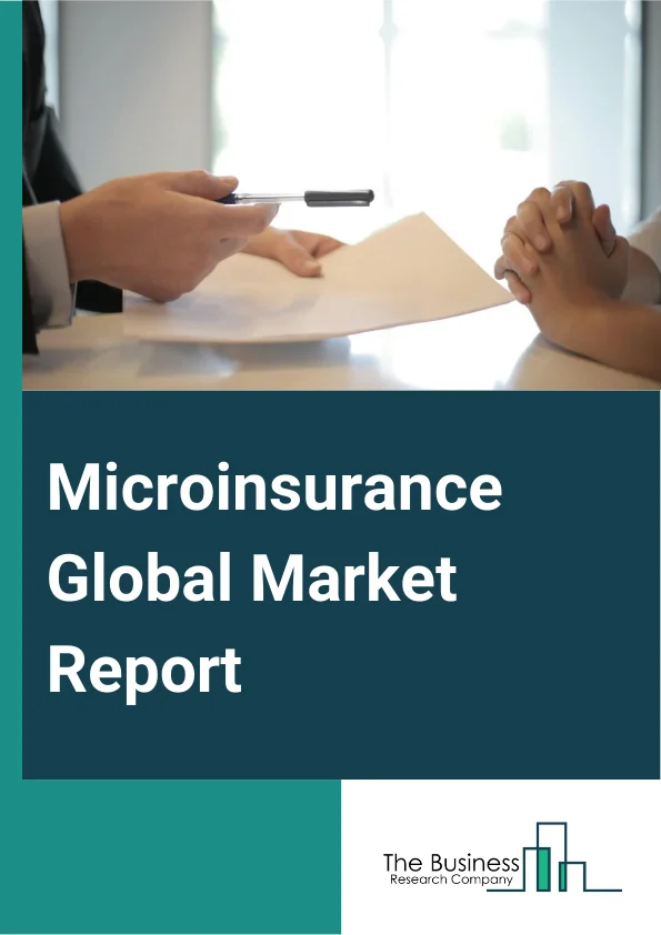Microinsurance Global Market Report 2025 – By Product Type (Property Insurance, Health Insurance, Life Insurance, Index Insurance, Accidental Death And Disability Insurance, Other Product Type), By Model Type (Partner Ag...