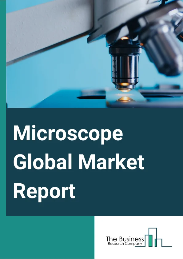 Microscope Global Market Report 2024 – By Product (Optical, Electron, Scanning Probe, Other Products), By Component (Microscopes, Accessories, Software), By Application (Material Science, Nanotechnology, Life Science, Semiconductors, Other Applications), By End-User (Industries, Academic And Research Institutes, Other End Users Microscopes) – Market Size, Trends, And Global Forecast 2024-2033