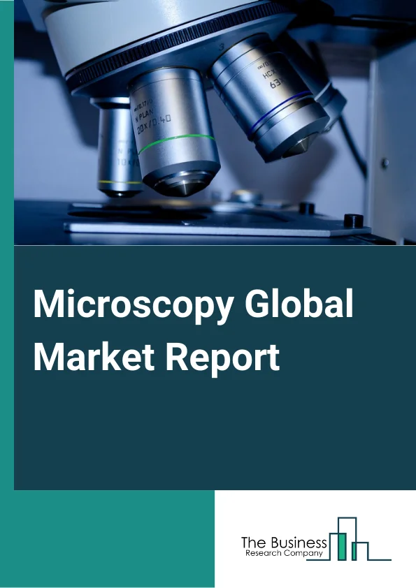 Microscopy Global Market Report 2024 – By Type (Microscopes, Accessories, Software), By Application (Semiconductor, Life Sciences, Materials Science, Nanotechnology, Other Applications), By End User (Industrial, Electronics And Semiconductor Industry, Automotive Industry, Food And Beverages Industry, Diagnostic And Pathology Labs, Pharma-Biopharma Companies And CRO's, Academic And Research Institutes, Other End-Users) – Market Size, Trends, And Global Forecast 2024-2033