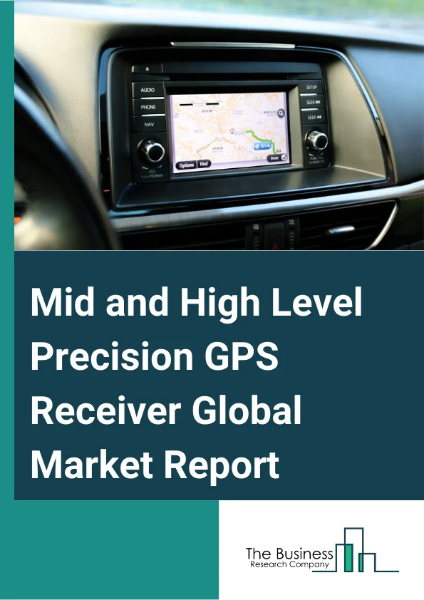Mid-and High-Level Precision GPS Receiver Global Market Report 2025 – By Type (Differential Grade, Survey Grade), By Frequency Type (Single Frequency, Dual Frequency ), By Industry (Agriculture, Mining, Construction, Oil And Gas, Other Industries) – Market Size, Trends, And Global Forecast 2025-2034