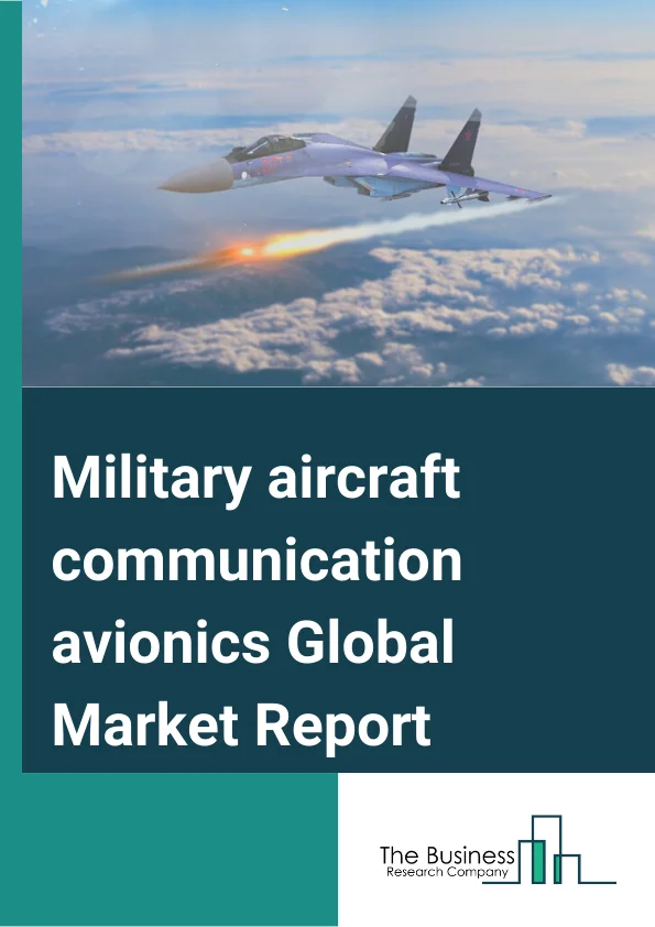 Military aircraft communication avionics Global Market Report 2025 – By Component (Antenna, Receiver, Transmitter, Display And Processors), By Aircraft Type (Training Aircraft and Helicopters, Combat Aircraft, Special Mission Aircraft, Tanker and Transport Aircraft, Combat Helicopters), By Solution (Satellite Communications (SATCOM), Very High Frequency (VHF ) And Ultra High Frequency (UHF), High Frequency (HF) And MF (Medium Frequency)), By Sales Channel (Original Equipment Manufacturer (OEM), Aftermarket) – Market Size, Trends, And Global Forecast 2025-2034