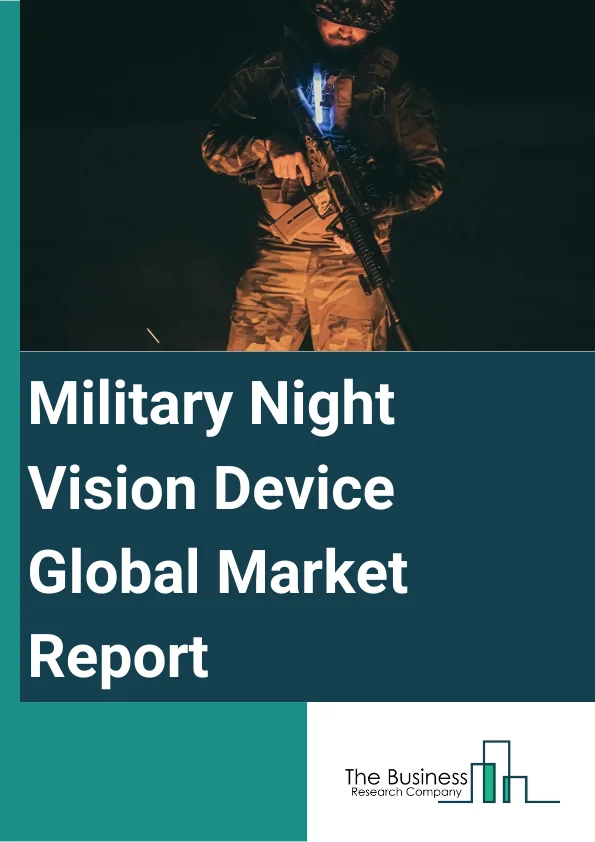 Military Night Vision Device Global Market Report 2024 – By Type (Camera, Goggles, Monocular And Binoculars, Rifle Scope, Other Types), By Technology (Thermal Imaging, Image Intensifier, Infrared Illumination, Other Technologies), By Application (Surveillance, Targeting, Navigation, Other Applications), By End User (Military Segment, Civil Segment) – Market Size, Trends, And Global Forecast 2024-2033