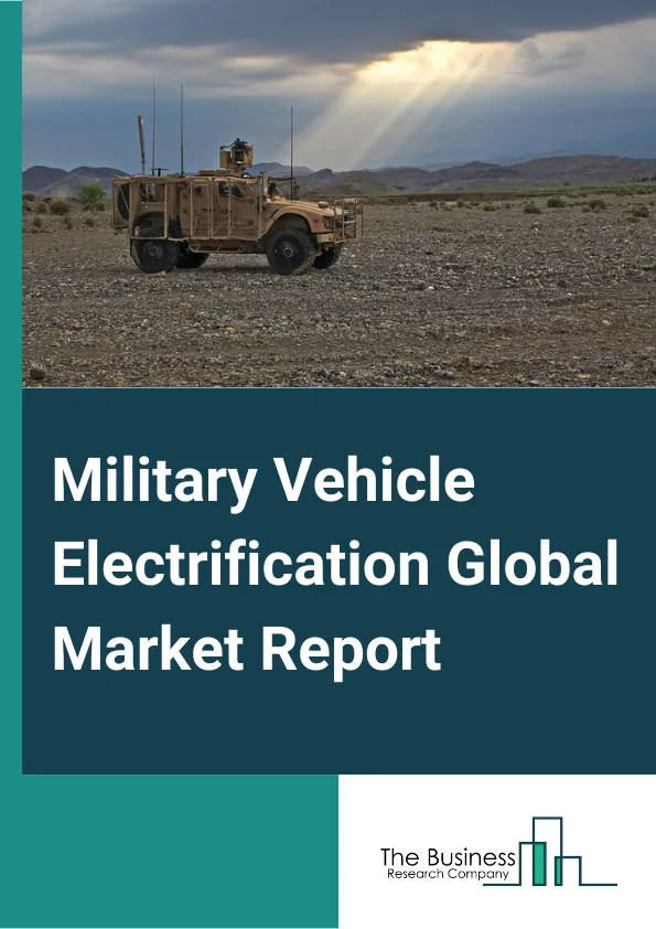 Military Vehicle Electrification Global Market Report 2025 – By Technology (Hybrid, Fully Electric), By Operation (Manned, Autonomous/Semi-Autonomous), By Platform (Combat Vehicles, Support Vehicles, Unmanned Armored Vehicles), By System (Power Generation, Cooling Systems, Energy Storage, Traction Drive Systems, Power Conversion) – Market Size, Trends, And Global Forecast 2025-2034