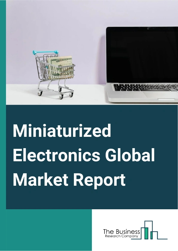 Miniaturized Electronics Global Market Report 2024 – By Product (Miniaturized Electronic Components, Miniaturized Electronic Devices), By Distribution Channel (Hypermarkets Or Supermarkets, Specialty Stores, Multi-Brand Stores, Online Retailers, Wholesalers And Distributors, Other Channels), By End User (Electronics And Semiconductor, Healthcare And Medical Devices, Automotive, Aerospace And Defense, Consumer Goods And Retail, Industrial Manufacturing, Telecommunications, Other End Users) – Market Size, Trends, And Global Forecast 2024-2033