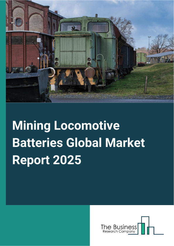 Global Mining Locomotive Batteries Market Report 2025