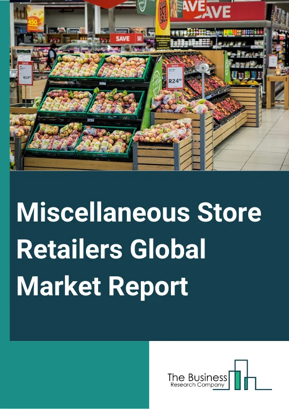 Miscellaneous Store Retailers Global Market Report 2023