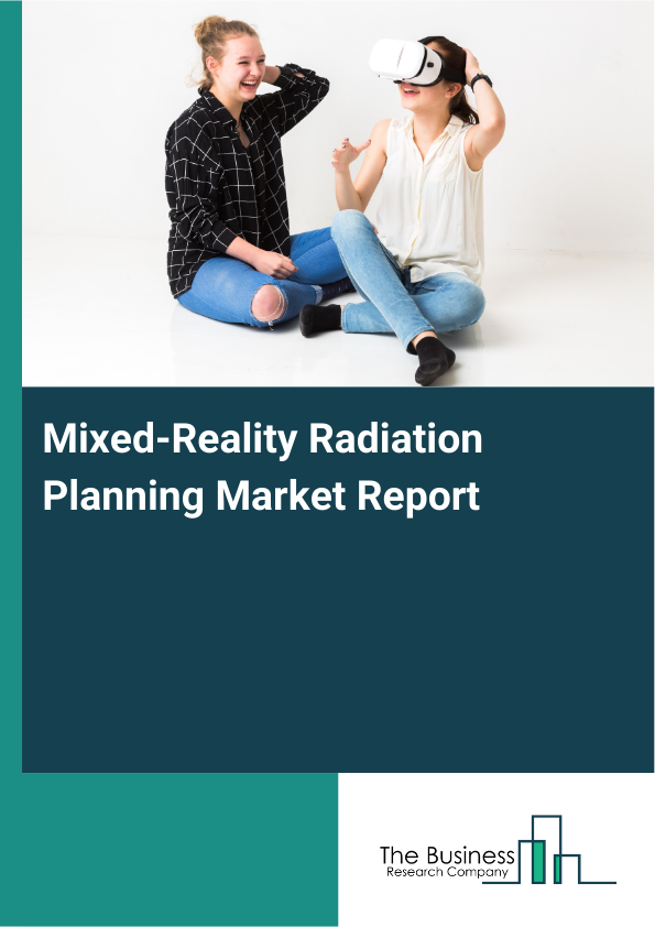 Mixed-Reality Radiation Planning Market Report Infographic Image