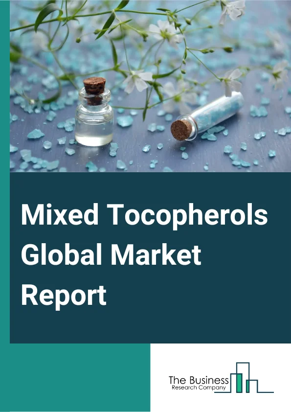 Mixed Tocopherols Global Market Report 2024 – By Type (Alpha Tocopherols, Beta Tocopherols, Gamma Tocopherols, Delta Tocopherols), By Source (Soybean Oil, Rapeseed Oil, Sunflower Oil, Corn Oil, Other Sources), By Form (Powder, Liquid, Gel), By Application (Food And Beverage, Feed, Dietary Supplement, Pharmaceuticals, Cosmetics) – Market Size, Trends, And Global Forecast 2024-2033