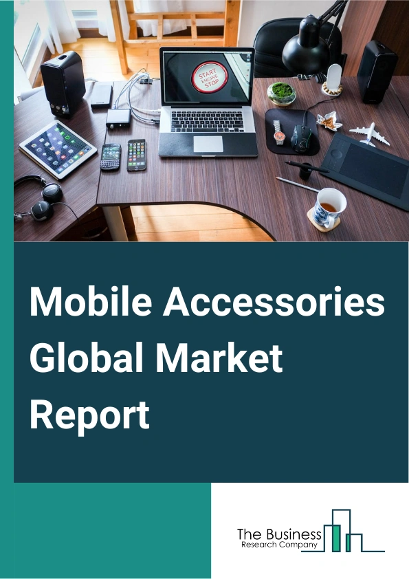 Mobile Accessories Global Market Report 2024 – By Type (Earphones Or Headphones, Charger, Power Bank, Protective Cases, Other Types), By Price Range Outlook (Premium, Medium, Low), By Sector (Residential, Commercial, Industrial, Retail, Hospitality, Health Care), By Distribution Channel (Online, Offline) – Market Size, Trends, And Global Forecast 2024-2033