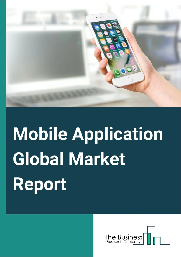 Mobile Application Global Market Report 2024 – By Type (Google Play Store, Apple App Store, Other Types), By Operating System (Android, iOS, Other Operating Systems), By Application (Gaming, Music And Entertainment, Health And Fitness, Social Networking, Retail And E-Commerce, Other Applications) – Market Size, Trends, And Global Forecast 2024-2033