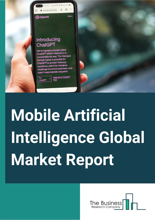 Mobile Artificial Intelligence Global Market Report 2025 – By Component (Hardware, Software, Services), By Technology Node (20–28 Nano Meter (NM), 10 Nano Meter (NM), 7 Nano Meter (NM), Other Technology Nodes), By Application (Smartphones, Robotics, Augmented Reality (AR) And Virtual Reality (VR), Cameras, Drones, Automotive, Other Applications) – Market Size, Trends, And Global Forecast 2025-2034