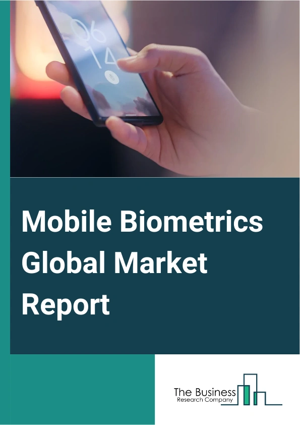 Mobile Biometrics Global Market Report 2025 – By Component (Hardware, Software, Service), By Authentication Mode (Single Factor Authentication, Multi Factor Authentication), By Technology (Fingerprint Recognition, Voice ...