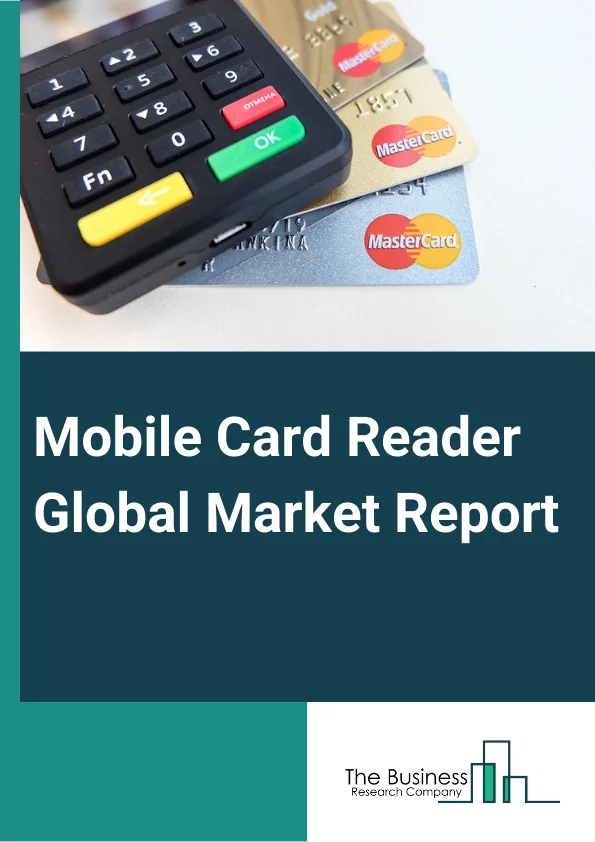 Mobile Card Reader Global Market Report 2024 – By Solution (Hardware, Software), By Technology (Chip And Pin, Magnetic Stripe, Near Field Communication (NFC)), By Deployment (On-Premises, Cloud), By Application (Entertainment, Retail, Healthcare, Hospitality, Restaurants, Warehouse, Other Applications) – Market Size, Trends, And Global Forecast 2024-2033