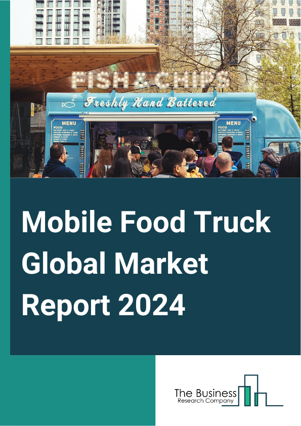 Global Mobile Food Truck Market Report 2025