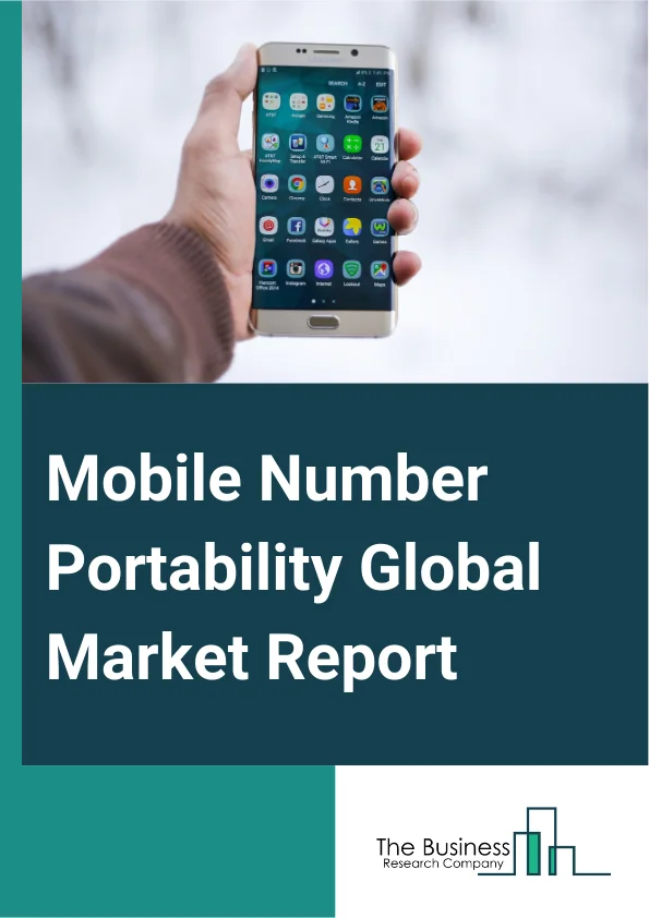 Mobile Number Portability Global Market Report 2025 – By Technology Type (Short Message Service (SMS), Unstructured Supplementary Service Data (USSD), Signal Transfer Point (STP), Session Initiation Protocol (SIP), By Tr...