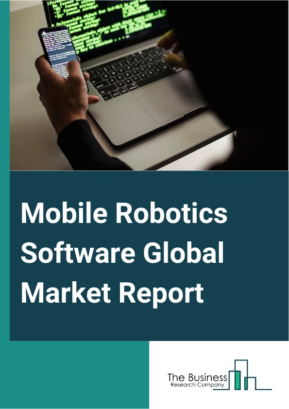 Mobile Robotics Software Global Market Report 2024 – By Type (Land Or Home Robots (UGVs), Aerial Robots (UAVs), Underwater Robots (AUVs)), By Technology (AI And Machine Learning, Computer Vision, Sensors And Actuators, Navigation And Mapping), By Application (Delivery And Transportation, Agriculture And Industrial, Medical, Entertainment, Other Applications), By End-User (Military And Defense, Commercial, Consumer ) – Market Size, Trends, And Global Forecast 2024-2033