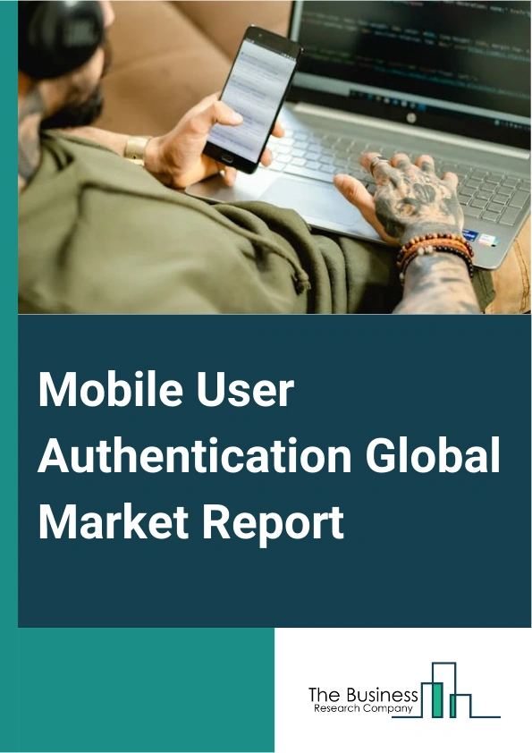 Mobile User Authentication Global Market Report 2025 – By Authentication (Biometric Authentication, Multi-Factor Authentication (MFA), Knowledge-Based Authentication (KBA), Other Authentication), By Deployment (Cloud-Based Authentication, On-Premises Authentication), By Organization Size (Small And Medium-Sized Enterprises (SMEs), Large Enterprises), By End-User Vertical (Banking, Financial Services, and Insurance, Consumer Electronics, Government, Telecommunication, Healthcare, Manufacturing, Other End-user Verticals) – Impact of Tariff and Trade War on Market Size, Growth, Trends, and Forecast 2025–2034