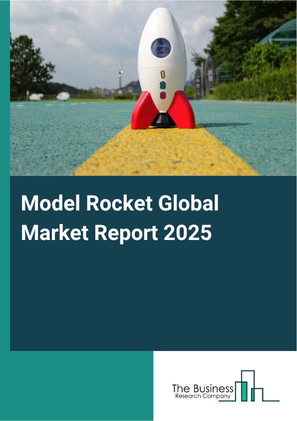 Global Model Rocket Market Report 2025