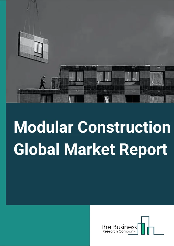 Modular Construction Global Market Report 2024 – By Type( Permanent, Relocatable ), By Material( Steel, Wood, Concrete ), By Module( Four-sided, Open-sided, Partially open-sided, Mixed modules and floor cassettes, Modules supported by a primary structure, Other Modules), By End-Use Sector( Residential, Office, Education, Retail and Commercial, Hospitality, Healthcare, Other End Users) – Market Size, Trends, And Global Forecast 2024-2033