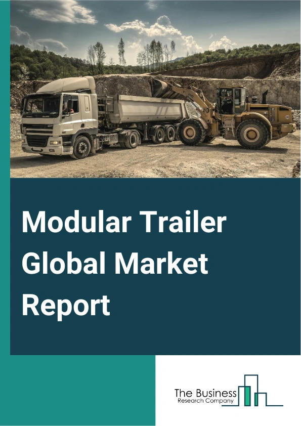 Modular Trailer Global Market Report 2025 – By Type (Multi-Axle, Telescopic Or Extendable, Lowboy Trailer), By Axles (2 Axles, Greater-than (>) 2 Axles), By Application (Construction And Infrastructure, Mining, Wind And ...