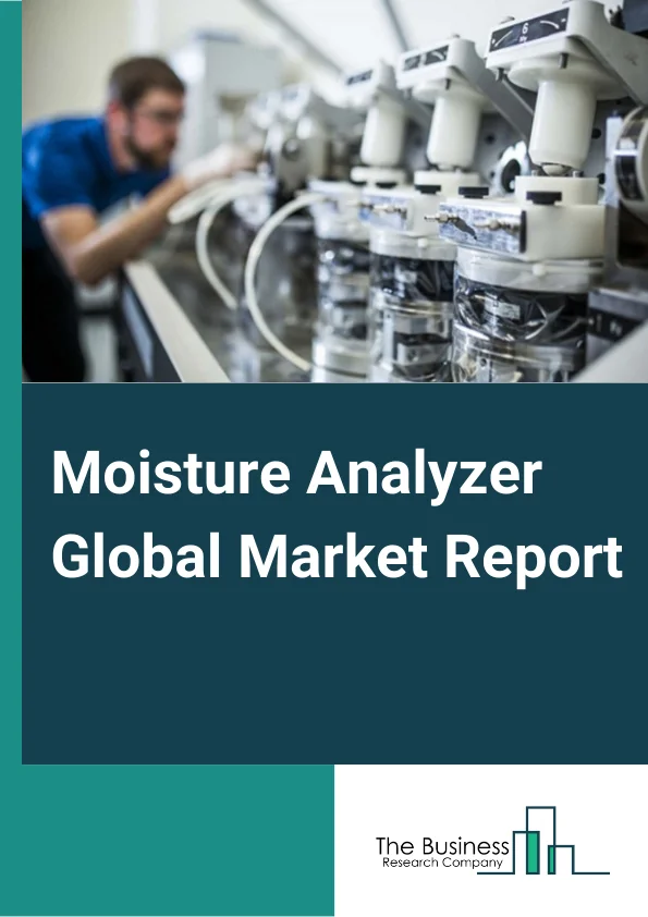 Moisture Analyzer Global Market Report 2025 – By Type (Desktop, Handheld), By Analyzing Technique (Loss-On-Drying, Karl Fischer Titration, Microwave, Capacitance, Drying Owen, Near-Infrared, Radio Frequency, Other Analyzing Techniques), By Vertical (Construction, Pharmaceuticals, Chemical and Petroleum, Food and Beverage, Wood, Paper, and Pulp, Metal and Mining, Other Verticals) – Market Size, Trends, And Global Forecast 2025-2034