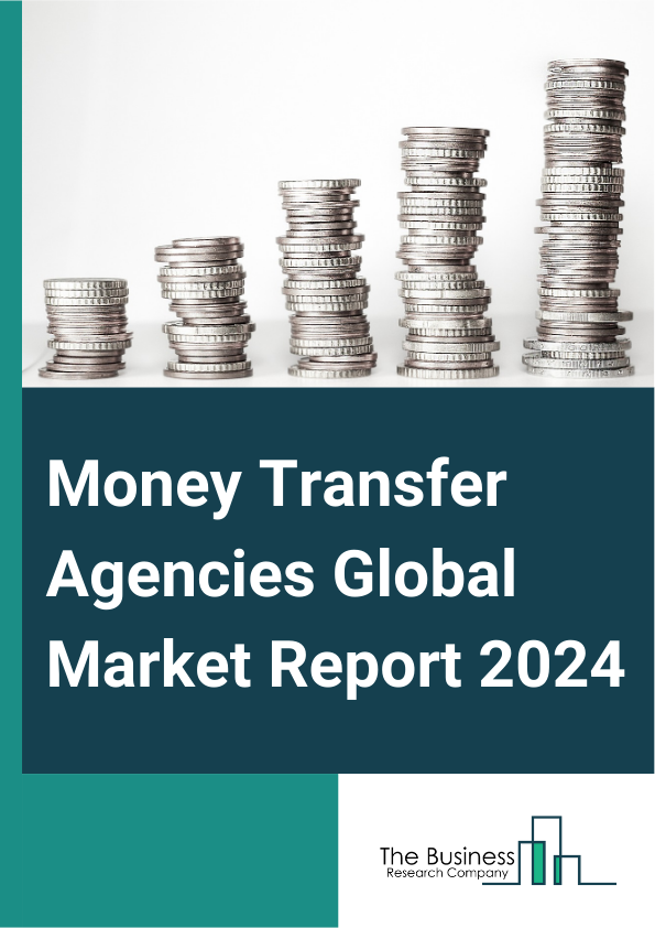 Global Money Transfer Agencies Market Report 2025
