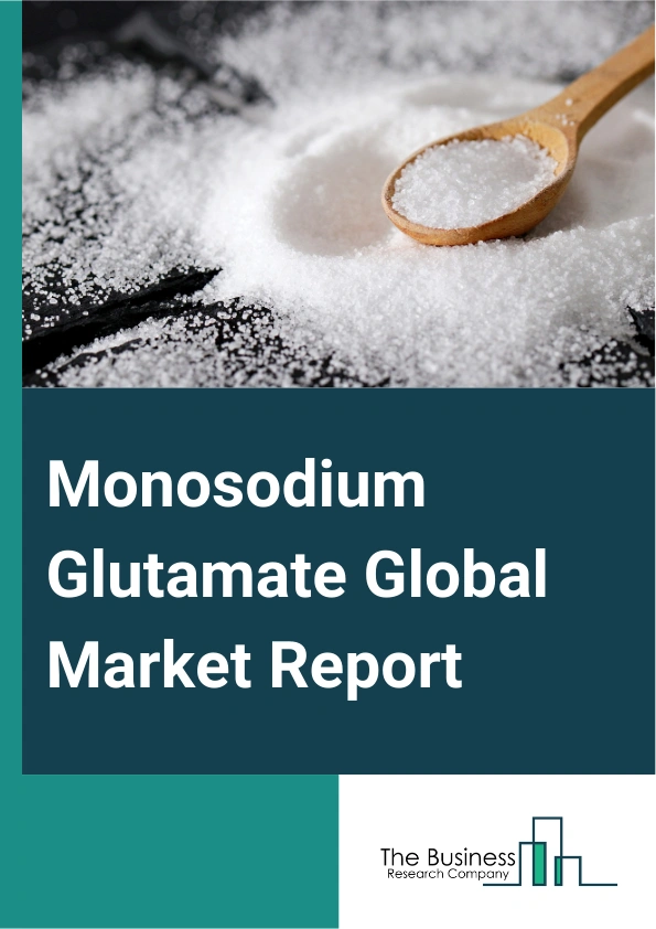 Monosodium Glutamate Global Market Report 2025 – By Type (Monosodium Glutamate, Salted Monosodium Glutamate, Special Monosodium Glutamate), By Form (Power, Granules), By Distribution Channel (Business-To-business (B2B), ...