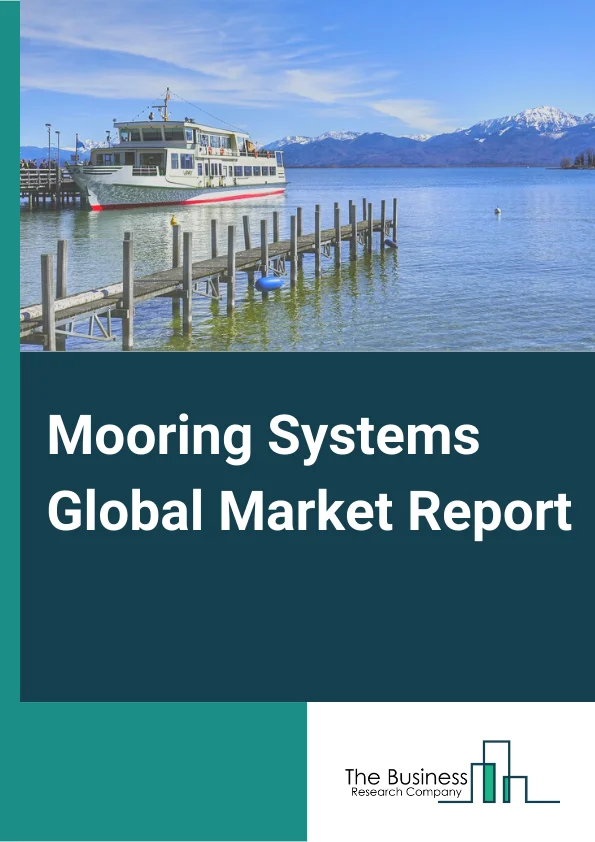 Mooring Systems Global Market Report 2024 – By Type (Taut Leg, Spread Mooring, Semi Taut, Dynamic Positioning, Catenary, Single Point Mooring), By Anchorage (Drag Embedment Anchors (DEA), Vertical Load Anchors (VLA), Suction Anchors), By Depth Type (Shallow Water, Deepwater), By Application Type (Floating Production Storage and Offloading (FPSO), Tension Leg Platform (TLP), SPAR, Semi-Submersible, Floating Liquefied Natural Gas (FLNG)) – Market Size, Trends, And Global Forecast 2024-2033