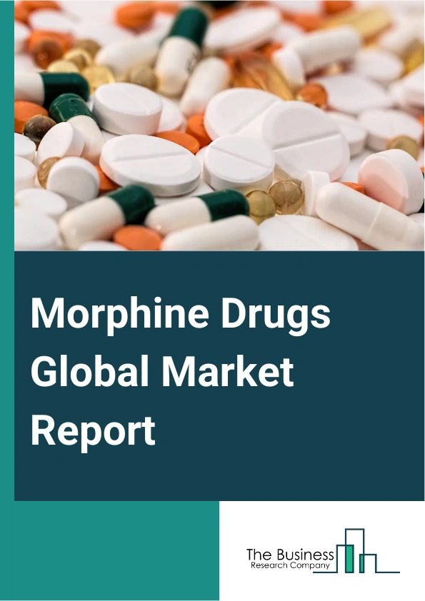 Morphine Drugs Global Market Report 2025 – By Dosage form (Injectable, Oral, Other Dosage Forms), By Distribution channels (Hospital Pharmacy, Retail Pharmacy, Online Pharmacy), By Applications (Pain Management, Palliati...