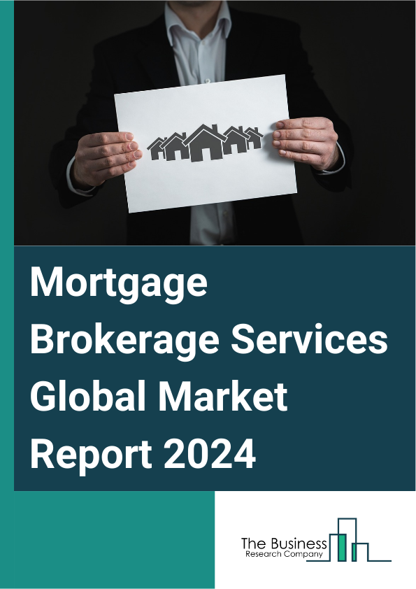 Mortgage Brokerage Services Global Market Report 2025 – By Interest Rate (Fixed Rate, Floating Rate), By Distribution Channel (Online, Offline), By Application (Residential Property Loans, Commercial Property Loans), By ...