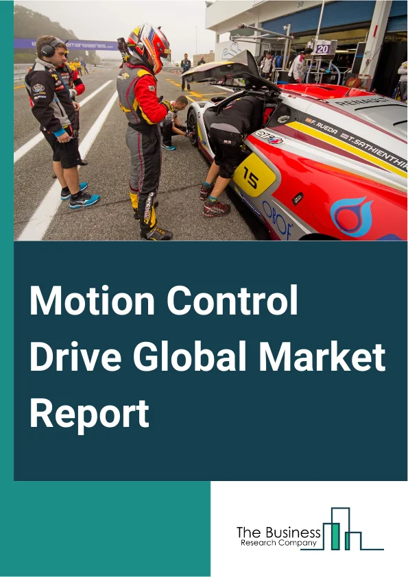 Motion Control Drive Global Market Report 2025 – By Type (AC Drives, DC Drives, Servo Drives, Other Types), By Precision (Very High Precision, High Precision, Standard), By End-User (Semiconductor And Electronics Manufac...