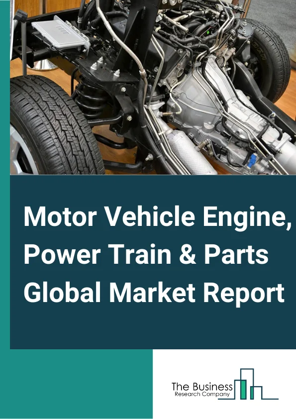 Motor Vehicle Engine, Power Train & Parts Global Market Report 2023– By Type (Vehicle Engine And Engine Parts, Power Train And Power Train Parts), By Application (Passenger Vehicle, Commercial Vehicle), By End Use (OEM, Aftermarket) – Market Size, Trends, And Global Forecast 2023-2032